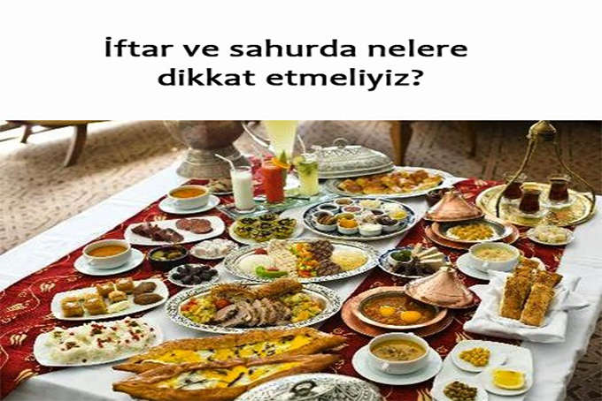 İftarda ve Sahurda Dikkat Edilmesi Gerekenler